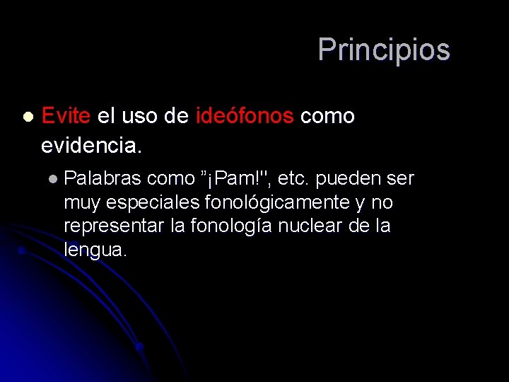 Principios l Evite el uso de ideófonos como evidencia. l Palabras como ”¡Pam!", etc.