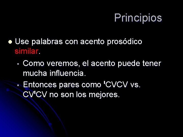 Principios l Use palabras con acento prosódico similar. • • Como veremos, el acento