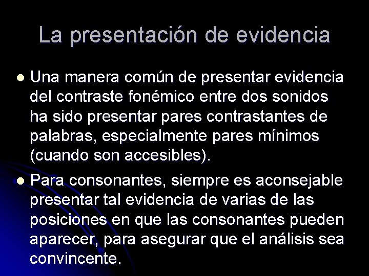 La presentación de evidencia Una manera común de presentar evidencia del contraste fonémico entre