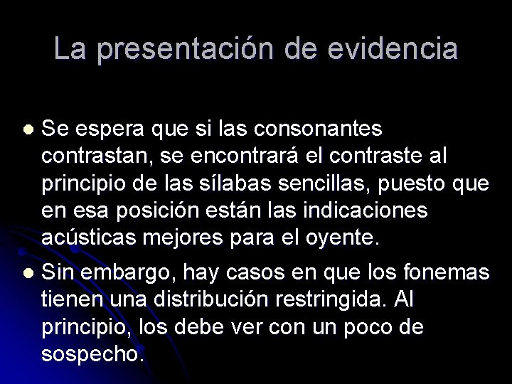 La presentación de evidencia Se espera que si las consonantes contrastan, se encontrará el