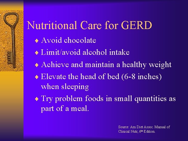 Nutritional Care for GERD ¨ Avoid chocolate ¨ Limit/avoid alcohol intake ¨ Achieve and