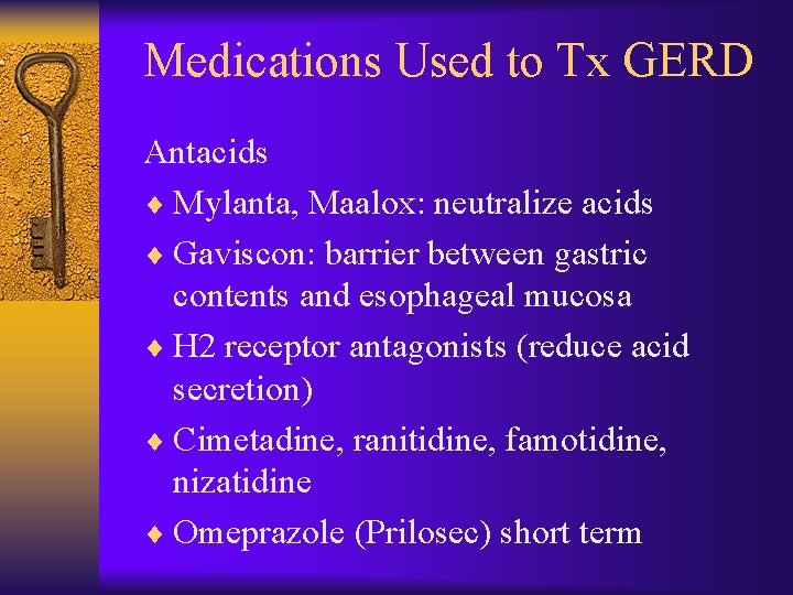 Medications Used to Tx GERD Antacids ¨ Mylanta, Maalox: neutralize acids ¨ Gaviscon: barrier