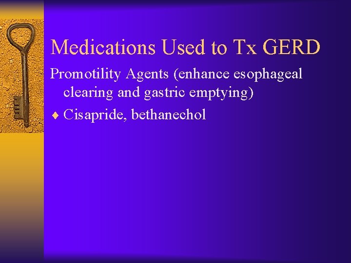 Medications Used to Tx GERD Promotility Agents (enhance esophageal clearing and gastric emptying) ¨
