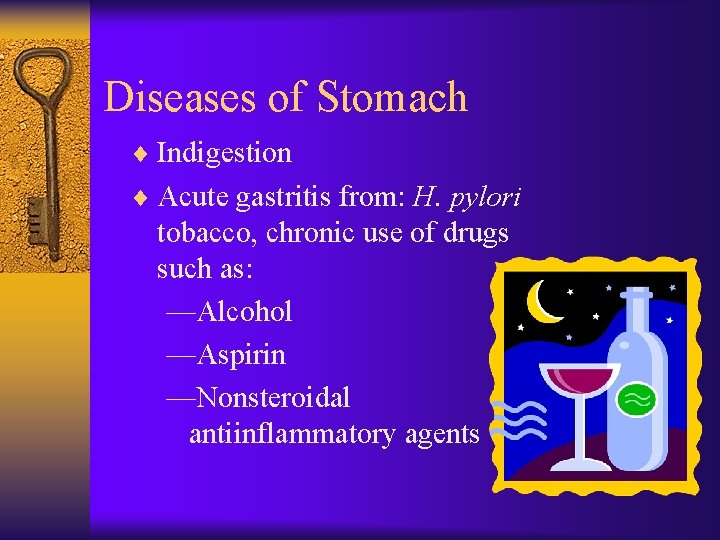 Diseases of Stomach ¨ Indigestion ¨ Acute gastritis from: H. pylori tobacco, chronic use