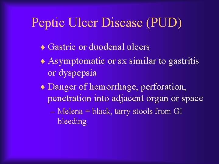 Peptic Ulcer Disease (PUD) ¨ Gastric or duodenal ulcers ¨ Asymptomatic or sx similar