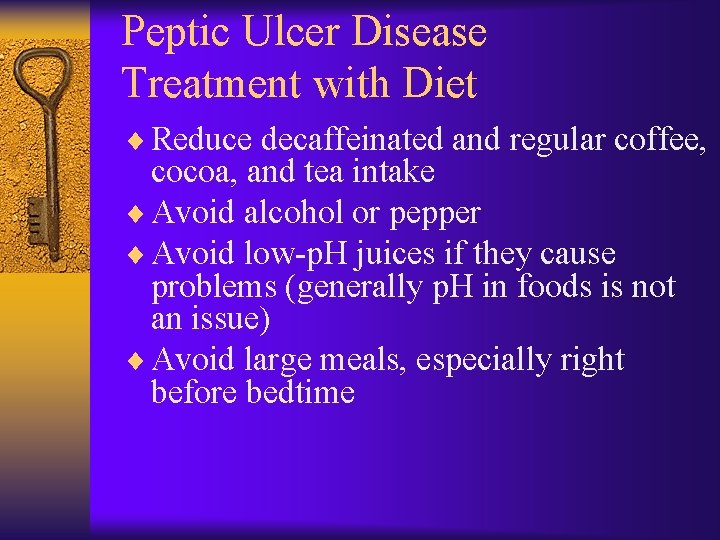 Peptic Ulcer Disease Treatment with Diet ¨ Reduce decaffeinated and regular coffee, cocoa, and
