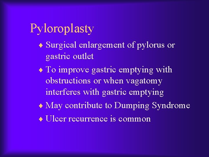 Pyloroplasty ¨ Surgical enlargement of pylorus or gastric outlet ¨ To improve gastric emptying