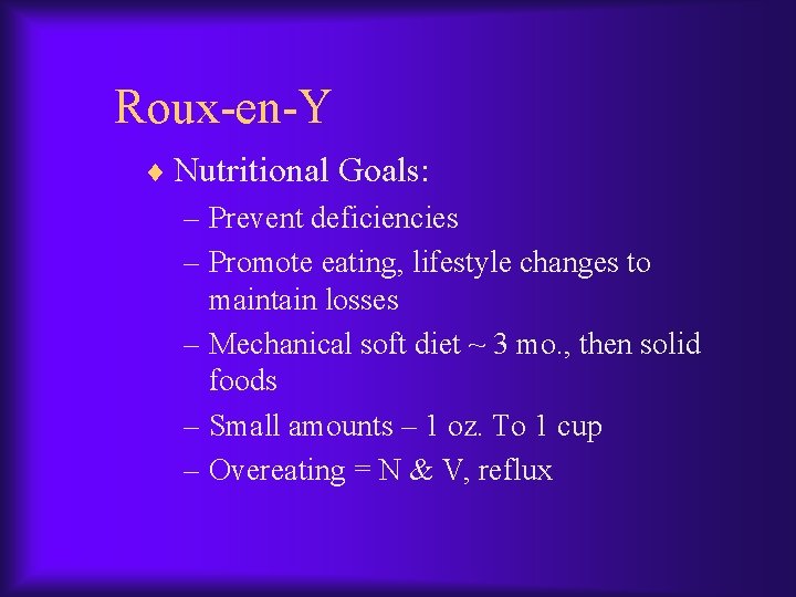 Roux-en-Y ¨ Nutritional Goals: – Prevent deficiencies – Promote eating, lifestyle changes to maintain