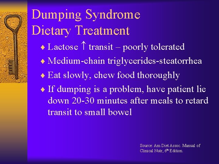 Dumping Syndrome Dietary Treatment ¨ Lactose transit – poorly tolerated ¨ Medium-chain triglycerides-steatorrhea ¨