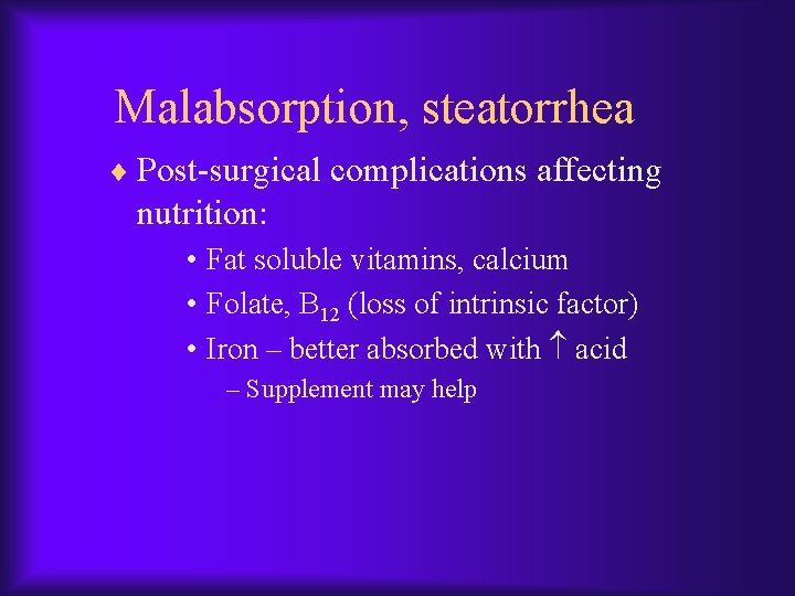 Malabsorption, steatorrhea ¨ Post-surgical complications affecting nutrition: • Fat soluble vitamins, calcium • Folate,