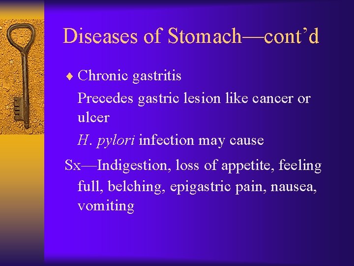 Diseases of Stomach—cont’d ¨ Chronic gastritis Precedes gastric lesion like cancer or ulcer H.