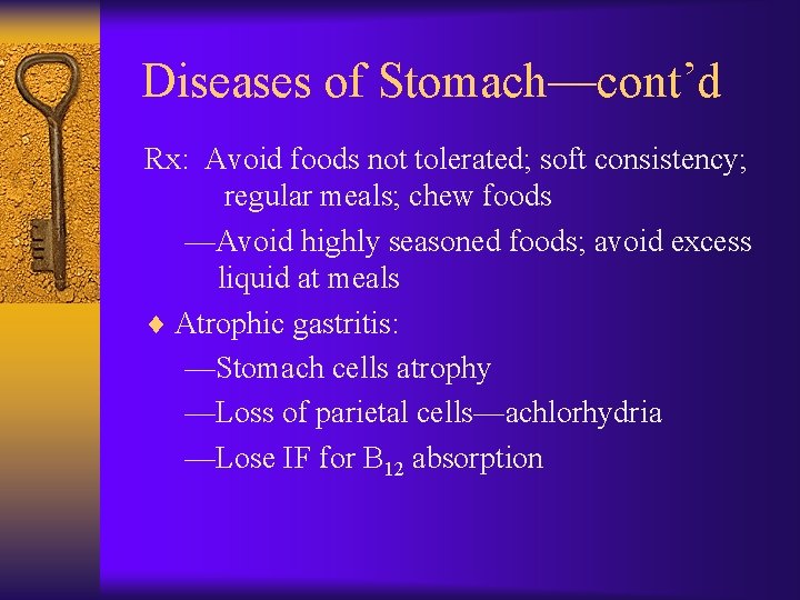 Diseases of Stomach—cont’d Rx: Avoid foods not tolerated; soft consistency; regular meals; chew foods