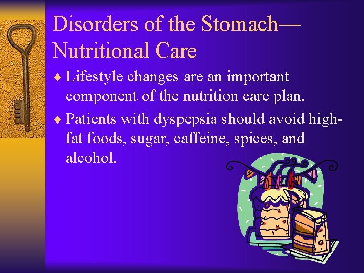 Disorders of the Stomach— Nutritional Care ¨ Lifestyle changes are an important component of