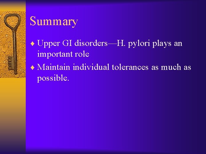 Summary ¨ Upper GI disorders—H. pylori plays an important role ¨ Maintain individual tolerances