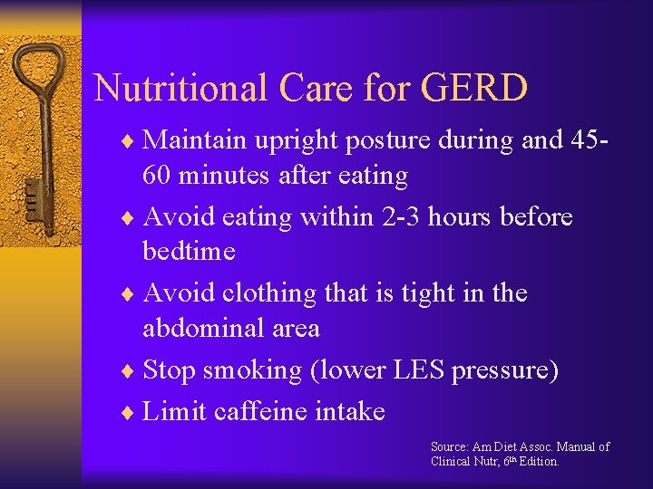 Nutritional Care for GERD ¨ Maintain upright posture during and 45 - 60 minutes