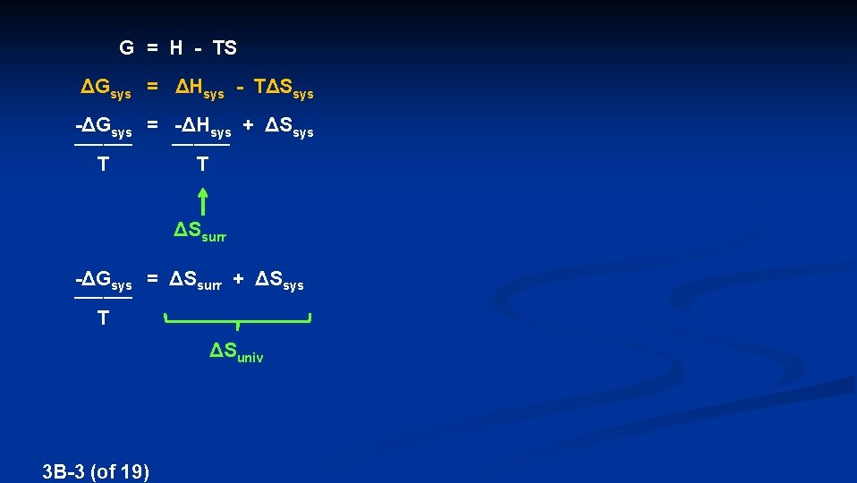  G = H - TS ΔGsys = ΔHsys - TΔSsys -ΔGsys = -ΔHsys
