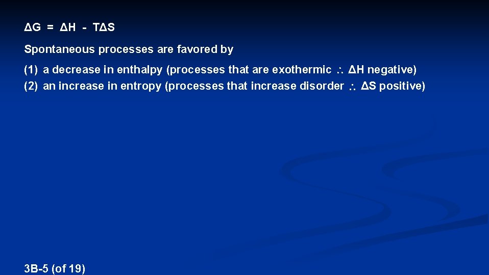 ΔG = ΔH - TΔS Spontaneous processes are favored by (1) a decrease in