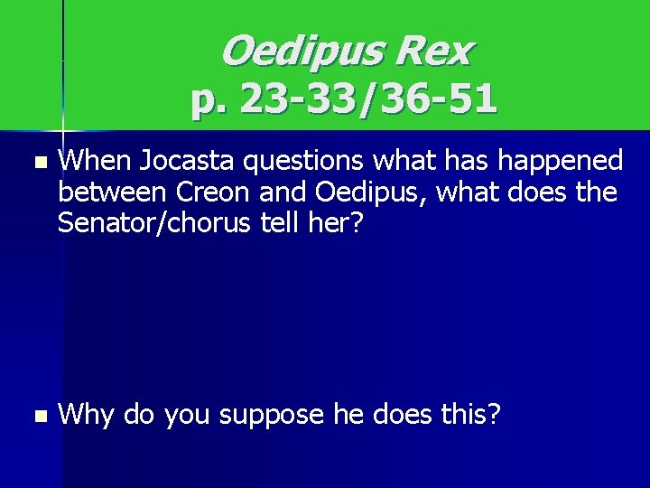 Oedipus Rex p. 23 -33/36 -51 n When Jocasta questions what has happened between