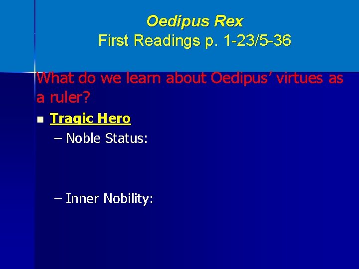 Oedipus Rex First Readings p. 1 -23/5 -36 What do we learn about Oedipus’