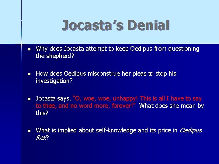 Jocasta’s Denial n Why does Jocasta attempt to keep Oedipus from questioning the shepherd?