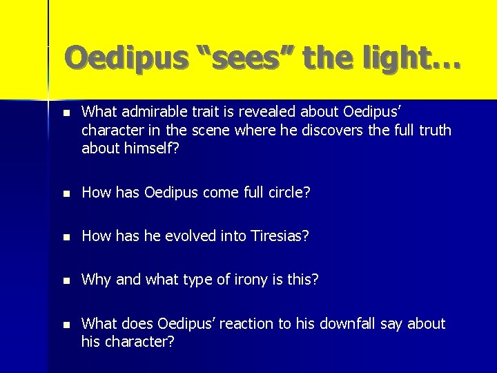 Oedipus “sees” the light… n What admirable trait is revealed about Oedipus’ character in