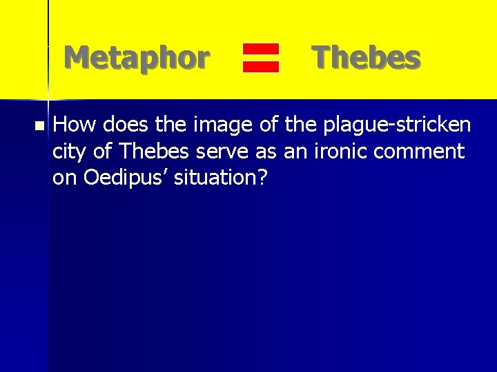 Metaphor n Thebes How does the image of the plague-stricken city of Thebes serve