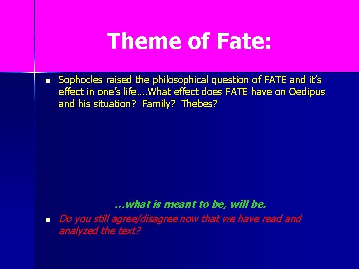 Theme of Fate: n n Sophocles raised the philosophical question of FATE and it’s