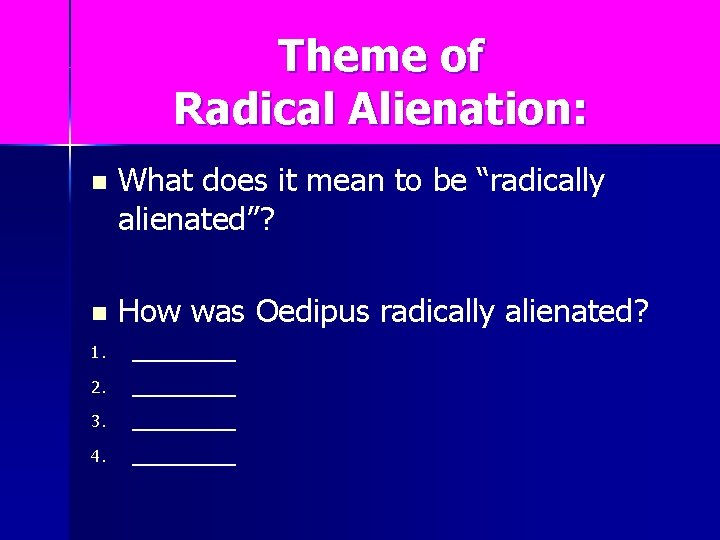 Theme of Radical Alienation: n What does it mean to be “radically alienated”? n