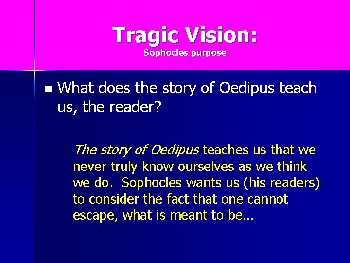 Tragic Vision: Sophocles purpose n What does the story of Oedipus teach us, the