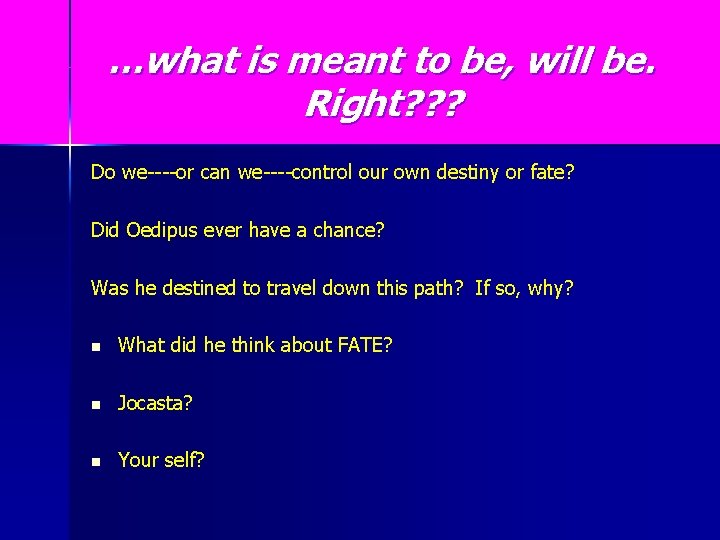 …what is meant to be, will be. Right? ? ? Do we----or can we----control