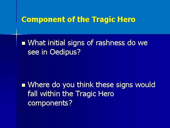 Component of the Tragic Hero n What initial signs of rashness do we see