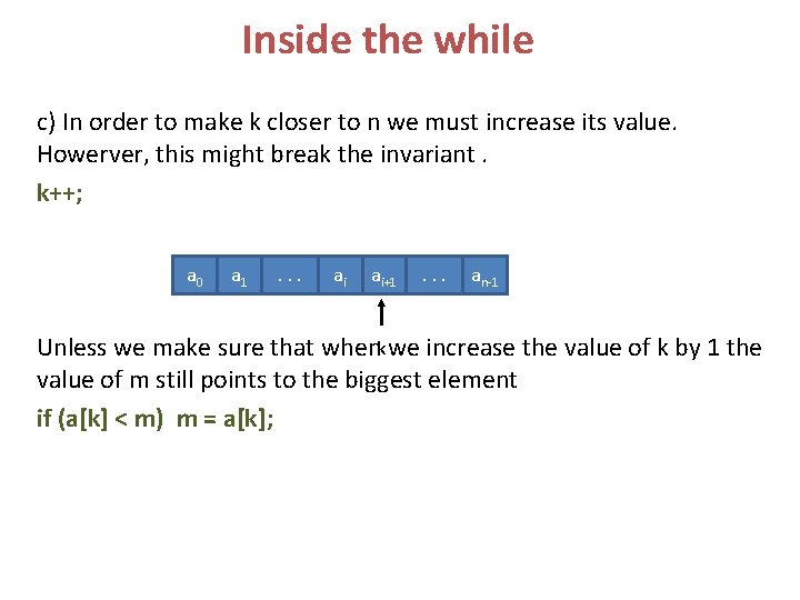 Inside the while c) In order to make k closer to n we must