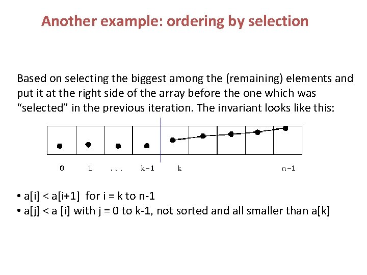 Another example: ordering by selection Based on selecting the biggest among the (remaining) elements