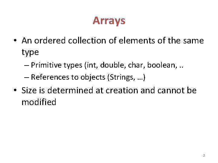 Arrays • An ordered collection of elements of the same type – Primitive types