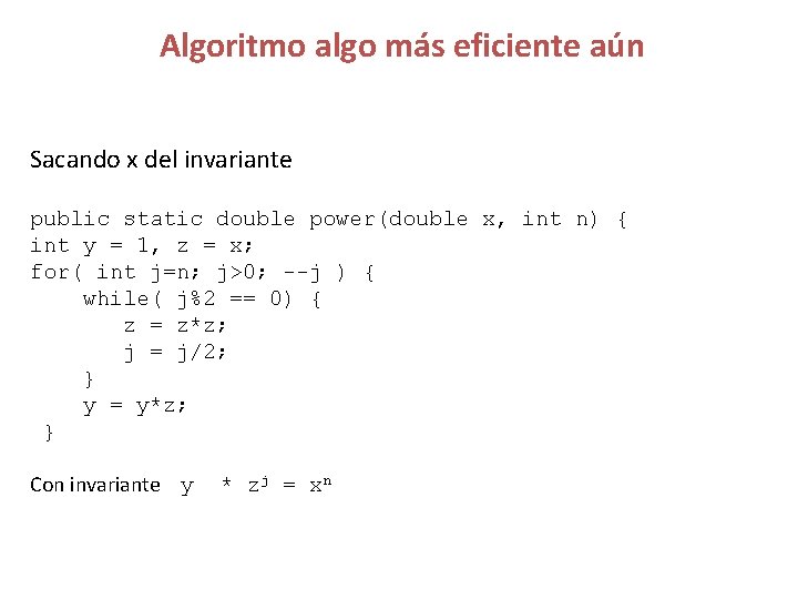 Algoritmo algo más eficiente aún Sacando x del invariante public static double power(double x,