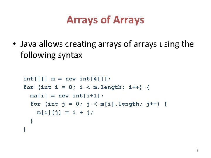 Arrays of Arrays • Java allows creating arrays of arrays using the following syntax