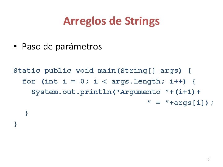 Arreglos de Strings • Paso de parámetros Static public void main(String[] args) { for