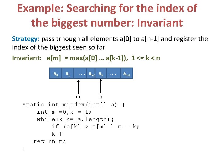 Example: Searching for the index of the biggest number: Invariant Strategy: pass trhough all