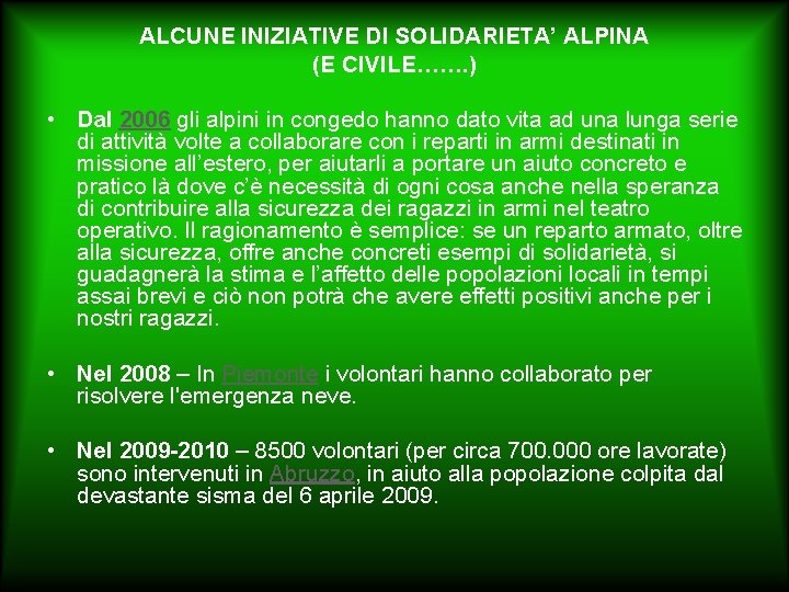 ALCUNE INIZIATIVE DI SOLIDARIETA’ ALPINA (E CIVILE……. ) • Dal 2006 gli alpini in