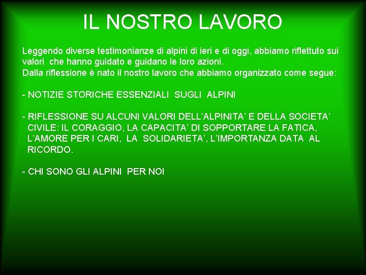 IL NOSTRO LAVORO Leggendo diverse testimonianze di alpini di ieri e di oggi, abbiamo