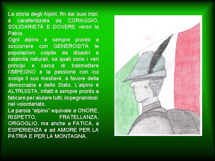 La storia degli Alpini, fin dai suoi inizi, è caratterizzata da CORAGGIO, SOLIDARIETÀ E