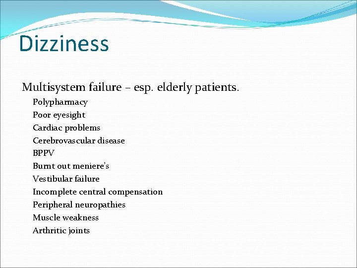 Dizziness Multisystem failure – esp. elderly patients. Polypharmacy Poor eyesight Cardiac problems Cerebrovascular disease