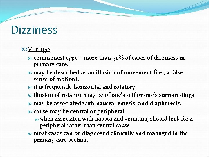 Dizziness Vertigo commonest type – more than 50% of cases of dizziness in primary