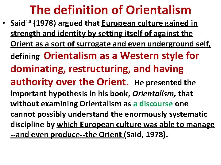 The definition of Orientalism • Said 14 (1978) argued that European culture gained in