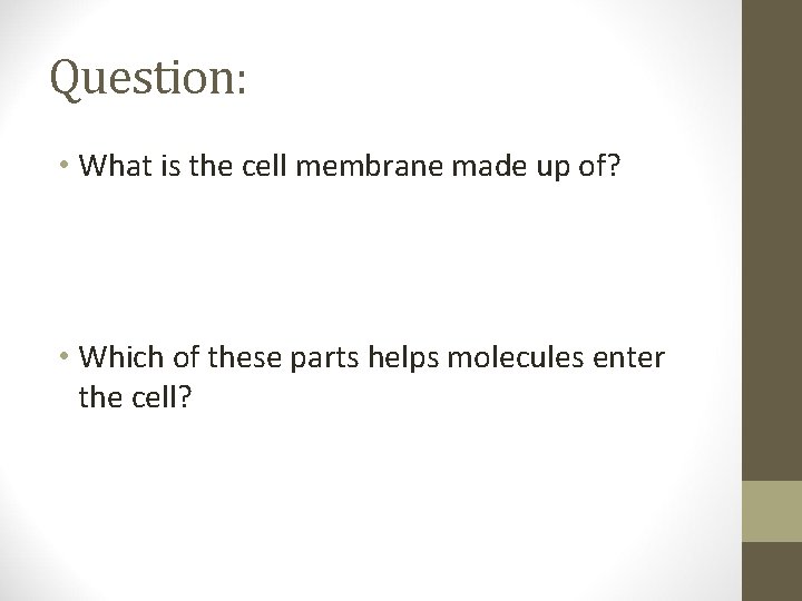 Question: • What is the cell membrane made up of? • Which of these