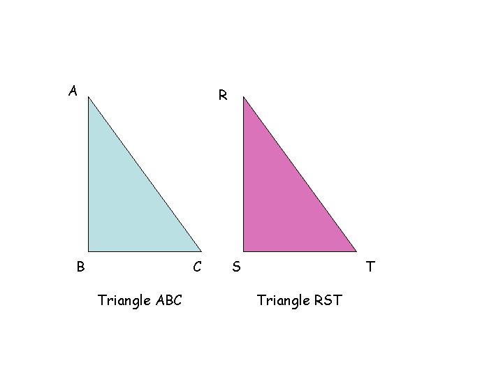 A R B C Triangle ABC S T Triangle RST 