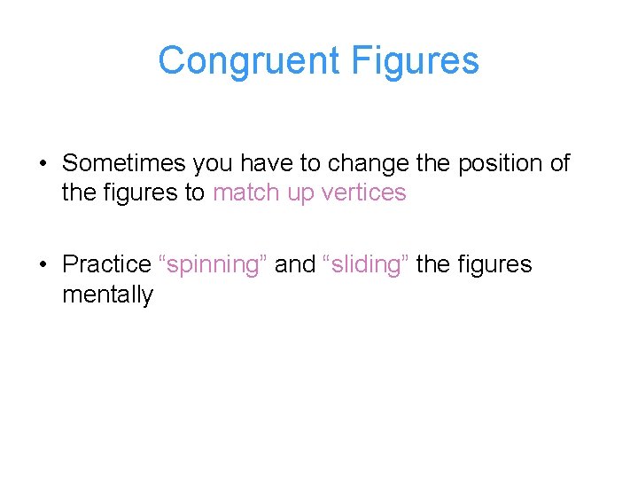 Congruent Figures • Sometimes you have to change the position of the figures to