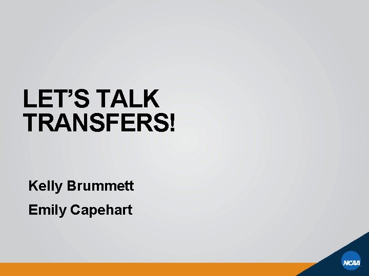 LET’S TALK TRANSFERS! Kelly Brummett Emily Capehart 