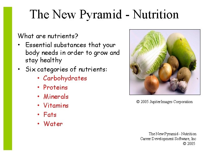 The New Pyramid - Nutrition What are nutrients? • Essential substances that your body