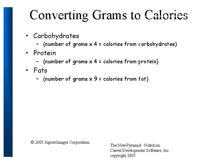 Converting Grams to Calories • Carbohydrates – (number of grams x 4 = calories